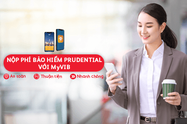 Thuận tiện nộp phí bảo hiểm Prudential qua ứng dụng MyVIB